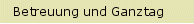 Betreuung und Ganztag